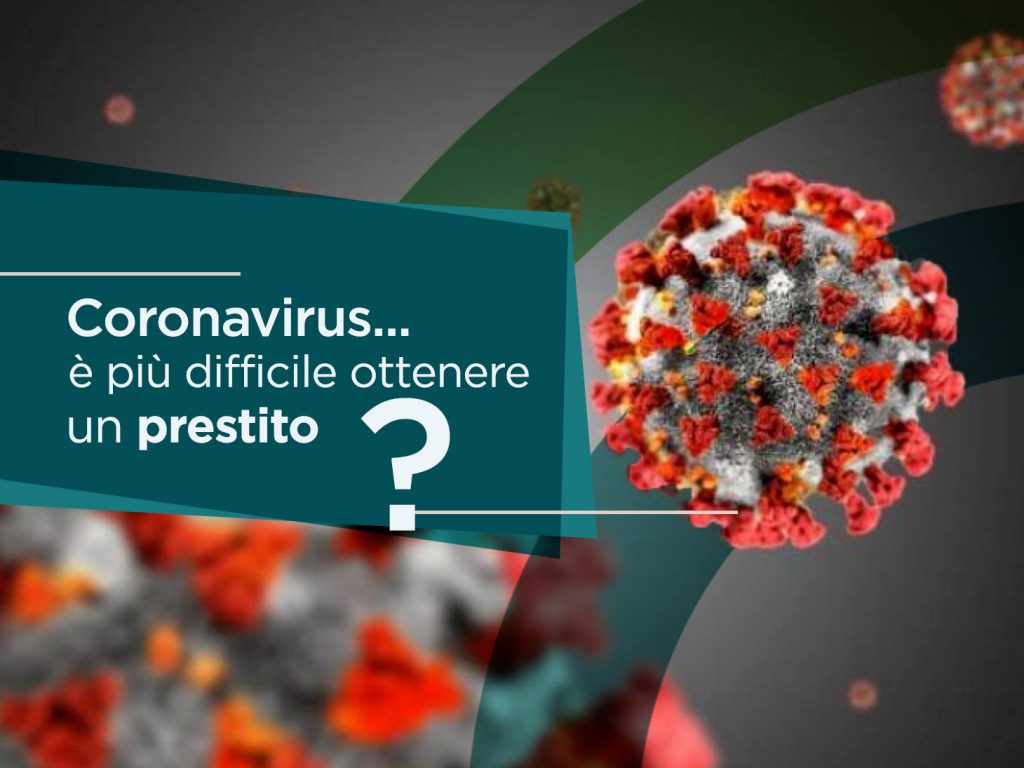 Coronavirus… è più difficile ottenere un Prestito?